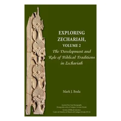 "Exploring Zechariah, Volume 2: The Development and Role of Biblical Traditions in Zechariah" - 