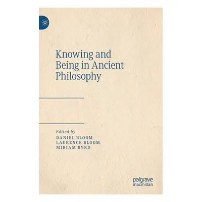 "Knowing and Being in Ancient Philosophy" - "" ("Bloom Daniel")