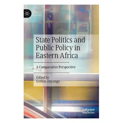 "State Politics and Public Policy in Eastern Africa: A Comparative Perspective" - "" ("Onyango G