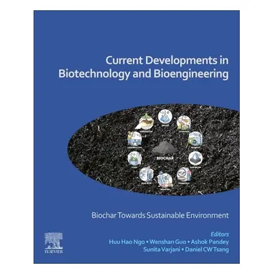 "Current Developments in Biotechnology and Bioengineering: Biochar Towards Sustainable Environme