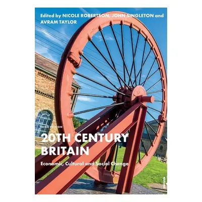 "20th Century Britain: Economic, Cultural and Social Change" - "" ("Robertson Nicole")