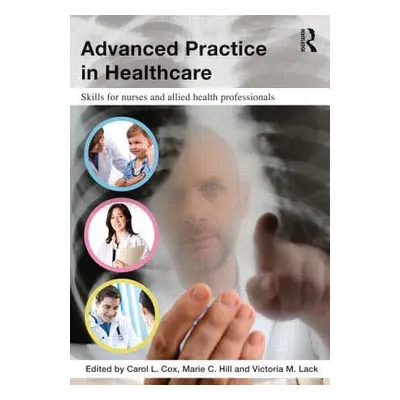 "Advanced Practice in Healthcare: Skills for Nurses and Allied Health Professionals" - "" ("Cox 