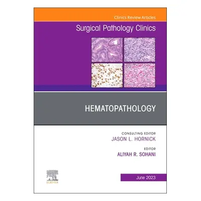 "Hematopathology, an Issue of Surgical Pathology Clinics: Volume 16-2" - "" ("Sohani Aliyah R.")