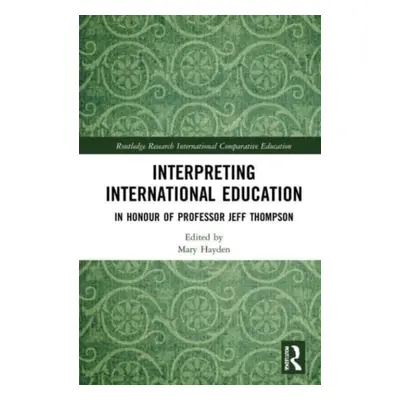 "Interpreting International Education: In Honour of Professor Jeff Thompson" - "" ("Hayden Mary"