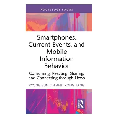 "Smartphones, Current Events and Mobile Information Behavior: Consuming, Reacting, Sharing, and 