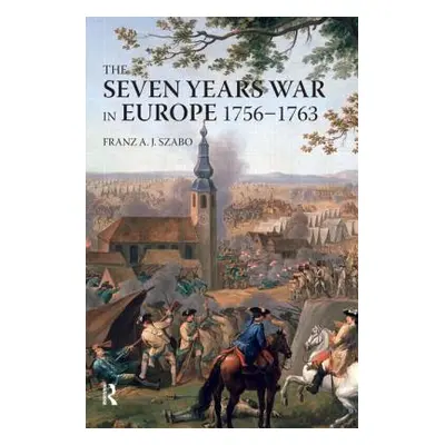 "The Seven Years War in Europe: 1756-1763" - "" ("Szabo Franz a. J.")