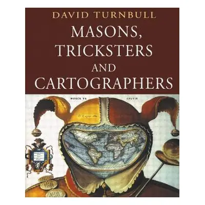 "Masons, Tricksters and Cartographers: Comparative Studies in the Sociology of Scientific and In