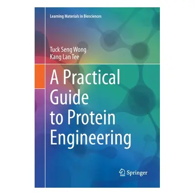 "A Practical Guide to Protein Engineering" - "" ("Wong Tuck Seng")