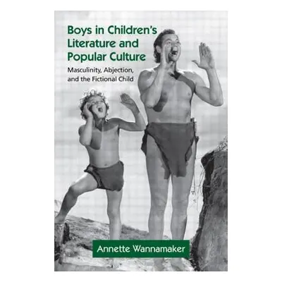 "Boys in Children's Literature and Popular Culture: Masculinity, Abjection, and the Fictional Ch