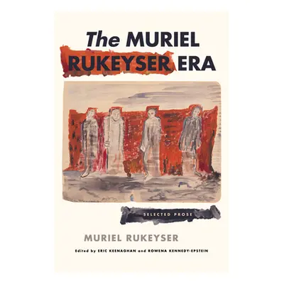 "The Muriel Rukeyser Era: Selected Prose" - "" ("Rukeyser Muriel")