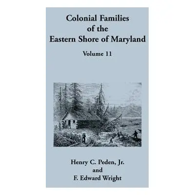 "Colonial Families of the Eastern Shore of Maryland, Volume 11" - "" ("Peden Henry C.")