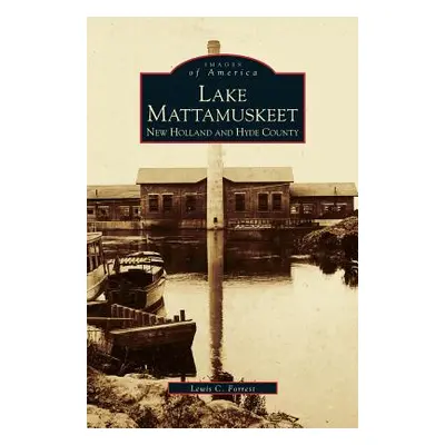 "Lake Mattamuskeet: New Holland and Hyde County" - "" ("Mattamuskeet Foundation Inc")