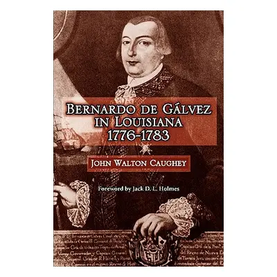 "Bernardo de Galvez in Louisiana, 1776-1783" - "" ("Caughey John Walton")