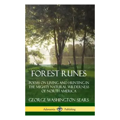 "Forest Runes: Poems on Living and Hunting in the Mighty Natural Wilderness of North America (Ha