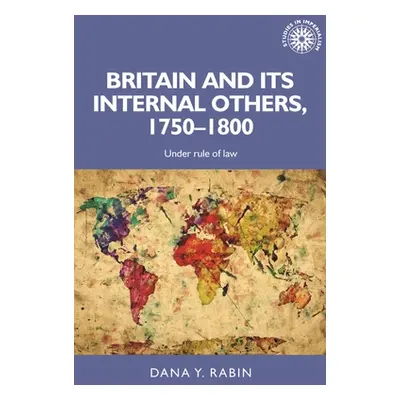 "Britain and Its Internal Others, 1750-1800: Under Rule of Law" - "" ("Rabin Dana")