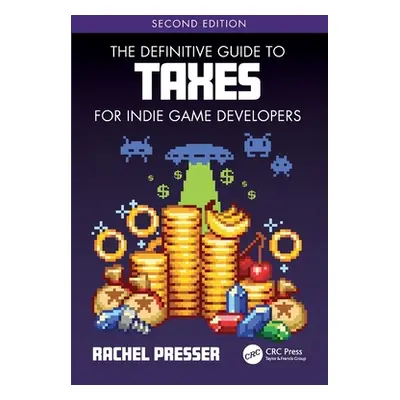 "The Definitive Guide to Taxes for Indie Game Developers" - "" ("Presser Rachel")