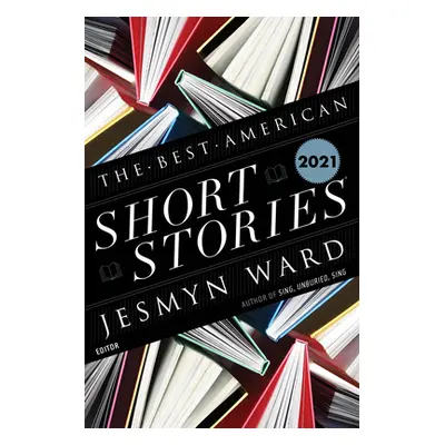 "The Best American Short Stories 2021" - "" ("Ward Jesmyn")