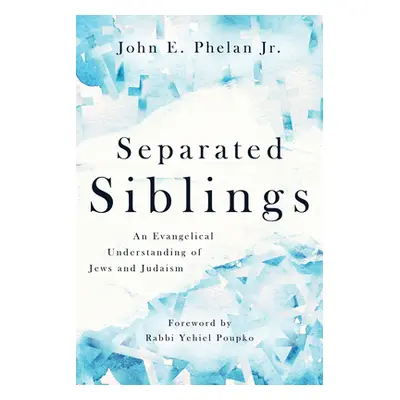 "Separated Siblings: An Evangelical Understanding of Jews and Judaism" - "" ("Phelan John E.")