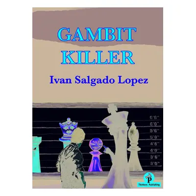 "Gambit Killer" - "" ("Lopez Ivan Salgado")