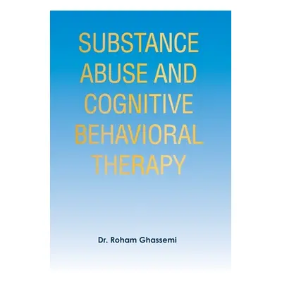 "Substance Abuse and Cognitive Behavioral Therapy" - "" ("Ghassemi Roham")