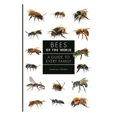 "Bees of the World: A Guide to Every Family" - "" ("Packer Laurence")