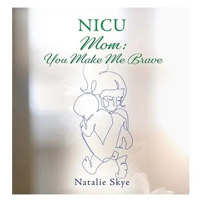 "NICU Mom: You Make Me Brave" - "" ("Skye Natalie")