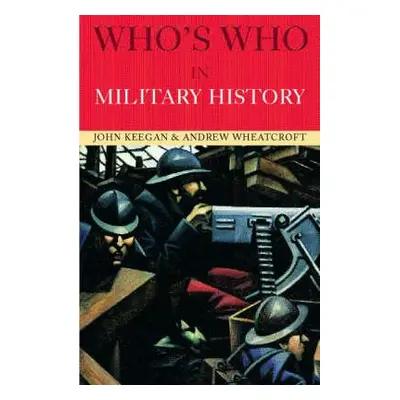 "Who's Who in Military History: From 1453 to the Present Day" - "" ("Keegan John")