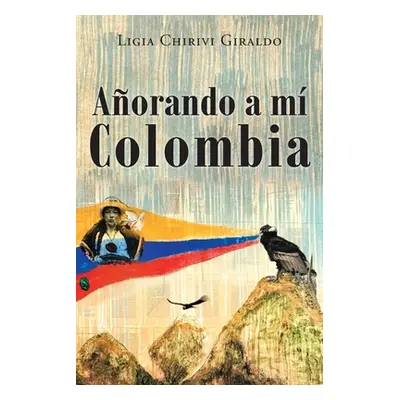 "Aorando a Mi Colombia" - "" ("Giraldo Ligia Chirivi C.")