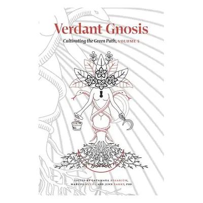 "Verdant Gnosis: Cultivating the Green Path, Volume 5" - "" ("Rosarium Catamara")