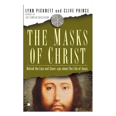 "Masks of Christ: Behind the Lies and Cover-Ups about the Life of Jesus" - "" ("Picknett Lynn")