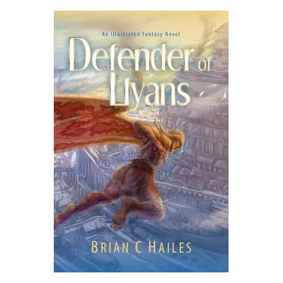 "Defender of Llyans: An Illustrated Fantasy Novel" - "" ("Hailes Brian C.")