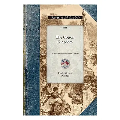 "Cotton Kingdom: A Traveller's Observations on Cotton and Slavery in the American Slave States. 