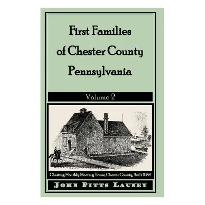 "First Families of Chester County, Pennsylvania: Volume 2" - "" ("Launey John Pitts")