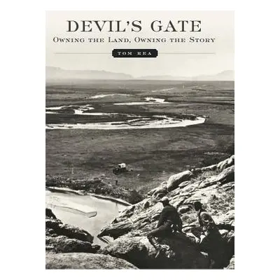 "Devil's Gate: Owning the Land, Owning the Story" - "" ("Rea Tom")