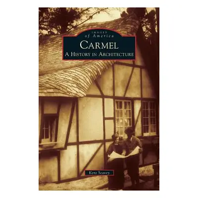 "Carmel: A History in Architecture" - "" ("Seavey Kent")