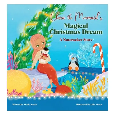 "Clara the Mermaid's Magical Christmas Dream (a Nutcracker Story)" - "" ("Natale Nicole")