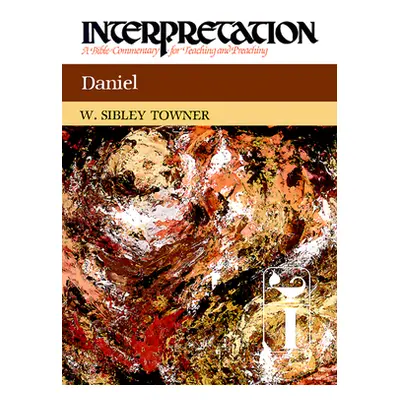 "Daniel: Interpretation: A Bible Commentary for Teaching and Preaching" - "" ("Towner W. Sibley"