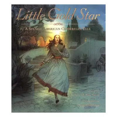 "Little Gold Star: A Spanish American Cinderella Tale" - "" ("San Souci Robert D.")