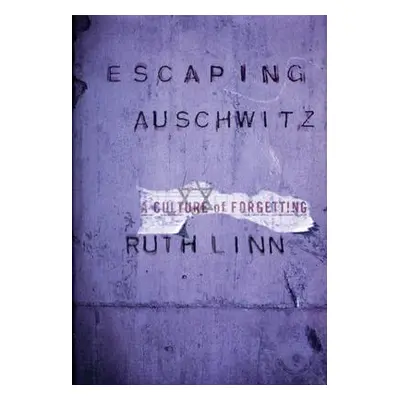 "Escaping Auschwitz: A Culture of Forgetting" - "" ("Linn Ruth")