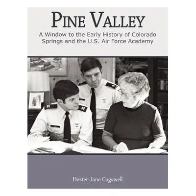 "Pine Valley: A Window to the Early History of Colorado Springs and the U.S. Air Force Academy" 