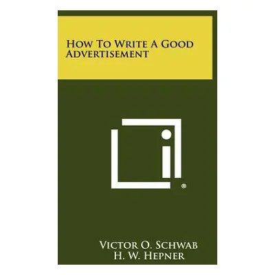 "How To Write A Good Advertisement" - "" ("Schwab Victor O.")