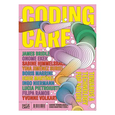 "Coding Care: Towards a Technology for Nature" - "" ("Bridle James")