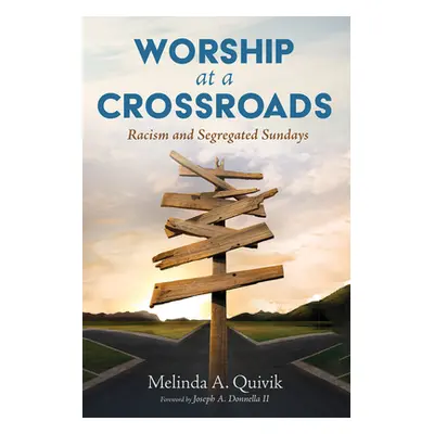 "Worship at a Crossroads: Racism and Segregated Sundays" - "" ("Quivik Melinda A.")