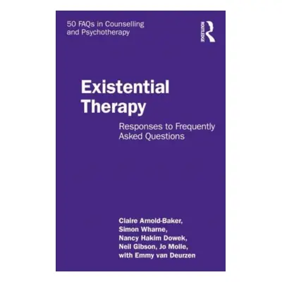 "Existential Therapy: Responses to Frequently Asked Questions" - "" ("Arnold-Baker Claire")