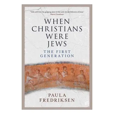 "When Christians Were Jews: The First Generation" - "" ("Fredriksen Paula")