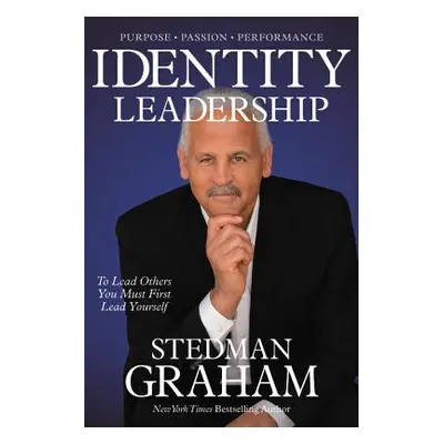 "Identity Leadership: To Lead Others You Must First Lead Yourself" - "" ("Graham Stedman")