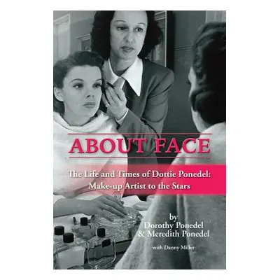 "About Face: The Life and Times of Dottie Ponedel, Make-Up Artist to the Stars" - "" ("Ponedel D