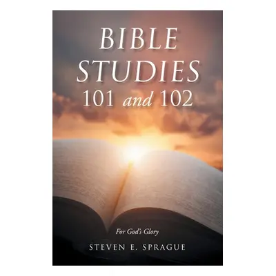 "Bible Studies 101 and 102" - "" ("Sprague Steven")