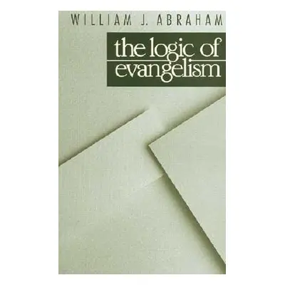 "Logic of Evangelism" - "" ("Abraham William J.")