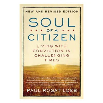 "Soul of a Citizen: Living with Conviction in Challenging Times" - "" ("Loeb Paul Rogat")